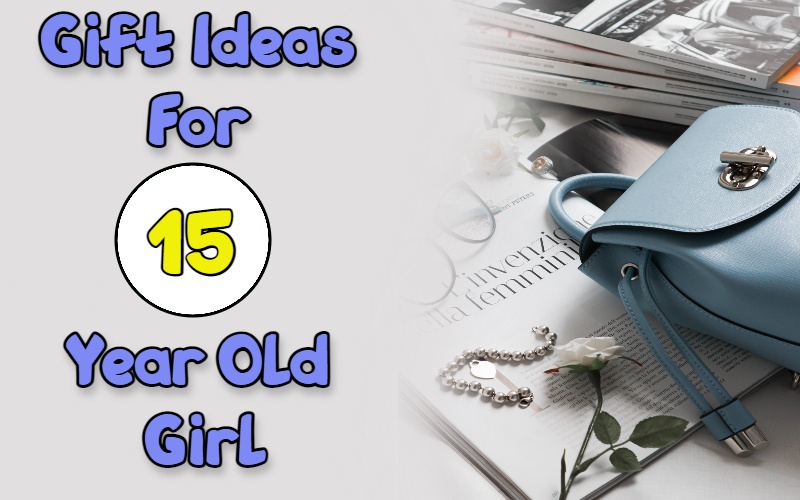 Best gifts for 15 year old girl