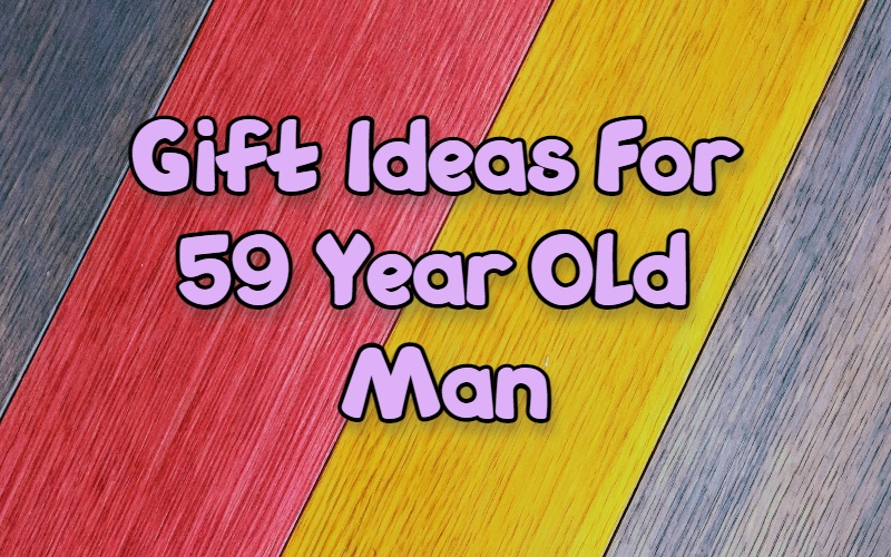 Best gifts for 59 year old man | Giftsedge