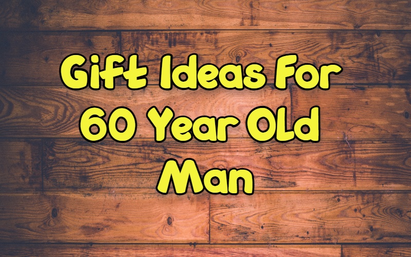 Best gifts for 60 year old man | Giftsedge