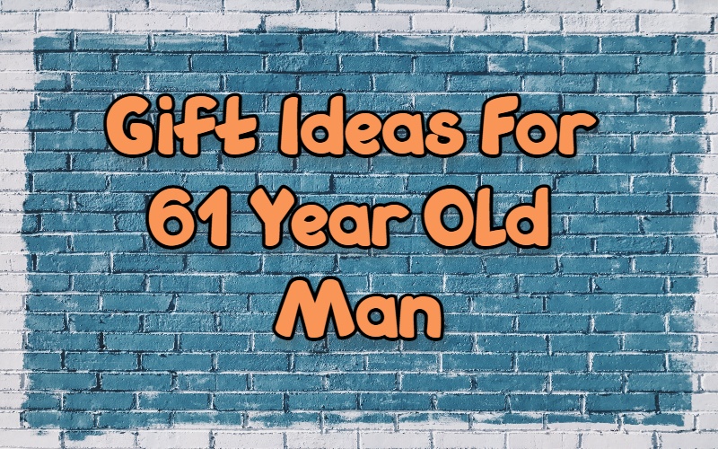 Best gifts for 61 year old man | Giftsedge