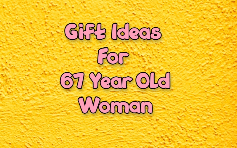 Best gifts for 67 year old woman | Giftsedge